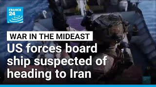 US forces board ship suspected of heading to Iran port • FRANCE 24 English