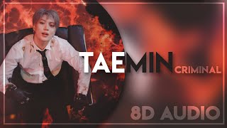 TAEMIN 태민 - CRIMINAL 8D AUDIO [USE HEADPHONES]