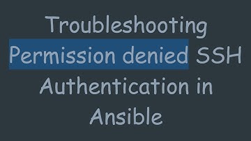 Troubleshooting Permission denied SSH Authentication in Ansible