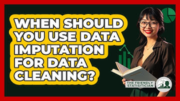 When Should You Use Data Imputation For Data Cleaning? - The Friendly Statistician