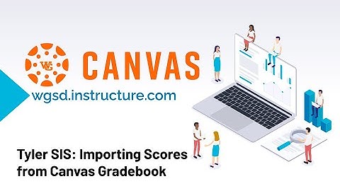 Tyler SIS 360 Imports Scores from Canvas