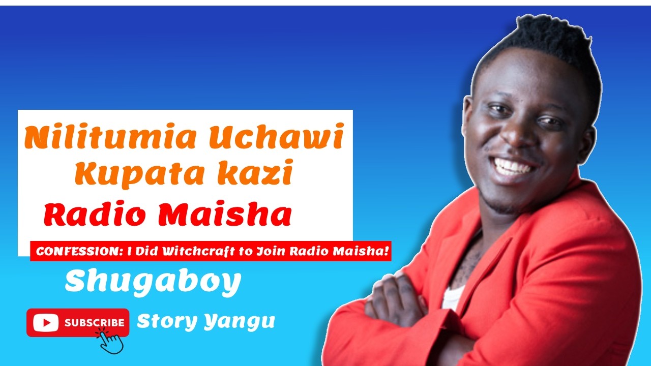 CONFESSION: I Did Witchcraft to Join Radio Maisha! Shugaboy