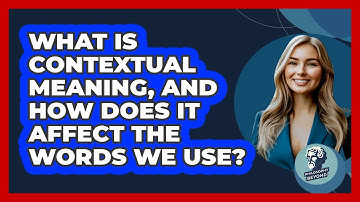What Is Contextual Meaning, And How Does It Affect The Words We Use? - Philosophy Beyond