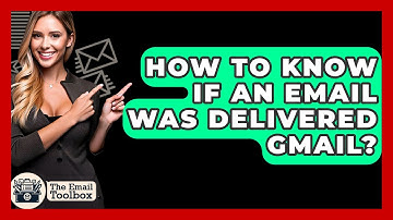 How To Know If An Email Was Delivered Gmail? - TheEmailToolbox.com