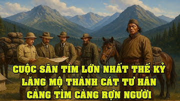 Cuộc Săn Lớn Nhất Thế Kỷ: Lăng Mộ Vô Hình Của Đại Hãn – Càng Tìm Càng Rợn Người!