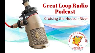 Great Loop Radio Podcast: Cruising the Hudson River