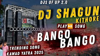 DJ Shagun Kithore Viral Song | Bango Bango | Edm Mix - Dj Raju Exc | Viral Kawad Yatra Song 2025