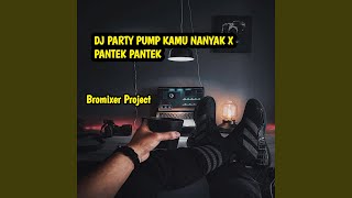 DJ PARTY PUMP KAMU NANYAK X PANTEK PANTEK
