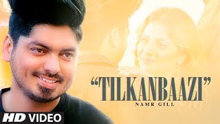 Tilkanbaazi: Namr Gill (Full Song) Aakash Dk | Sehbaaz | Latest Punjabi Songs 2019