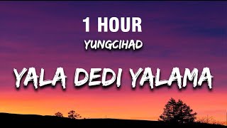 [1 HOUR] yungcihad - YALA DEDİ YALAMA (Lyrics / Sözleri) feat. Qimp & SWIRF