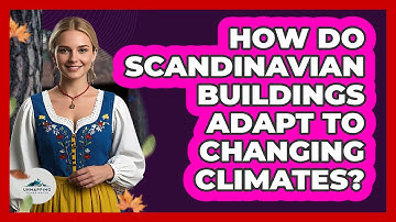 How Do Scandinavian Buildings Adapt To Changing Climates? - Unmapping Scandinavia