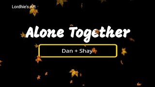Dan   Shay - Alone together lyrics