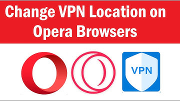 How to change Country location on opera VPN | How Do I Set Opera Vpn To A Specific Country