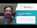 Charles Nutter — Going Native: Foreign Functions on the JVM