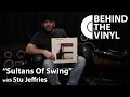 Behind The Vinyl: "Sultans of Swing" with Stu Jeffries