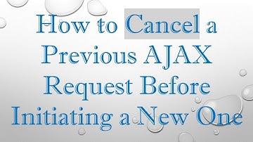 How to Cancel a Previous AJAX Request Before Initiating a New One