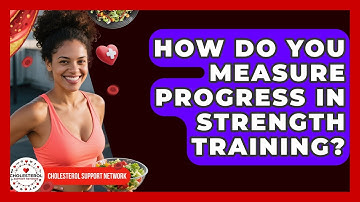 How Do You Measure Progress In Strength Training? - Cholesterol Support Network