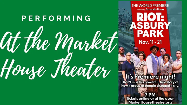 Riots: Asbury Park / Acting in a play at the Market House Theater