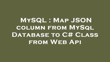 MySQL : Map JSON column from MySql Database to C# Class from Web Api