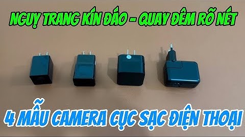 Tổng hợp 4 mẫu camera ngụy trang cục sạc điện thoại bán chạy nhất 2024 - quay hình 24/24 full4k