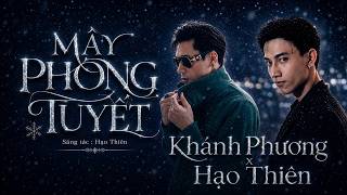 Download lagu MÂY PHONG TUYẾT - KHÁNH PHƯƠNG X HẠO THIÊN ( KIM THIÊN ) // Giọt đài trang cũng phải chiếu sáng ...