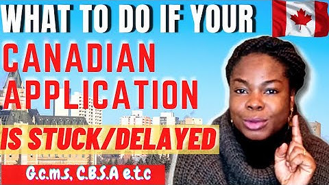 What to do when your Application is Stuck/Delayed/Webform/ G.C.M.S notes