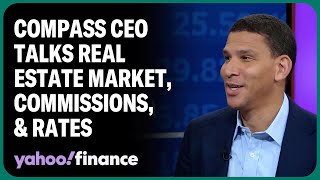 Compass CEO talks real estate markets, interest rates, and commissions