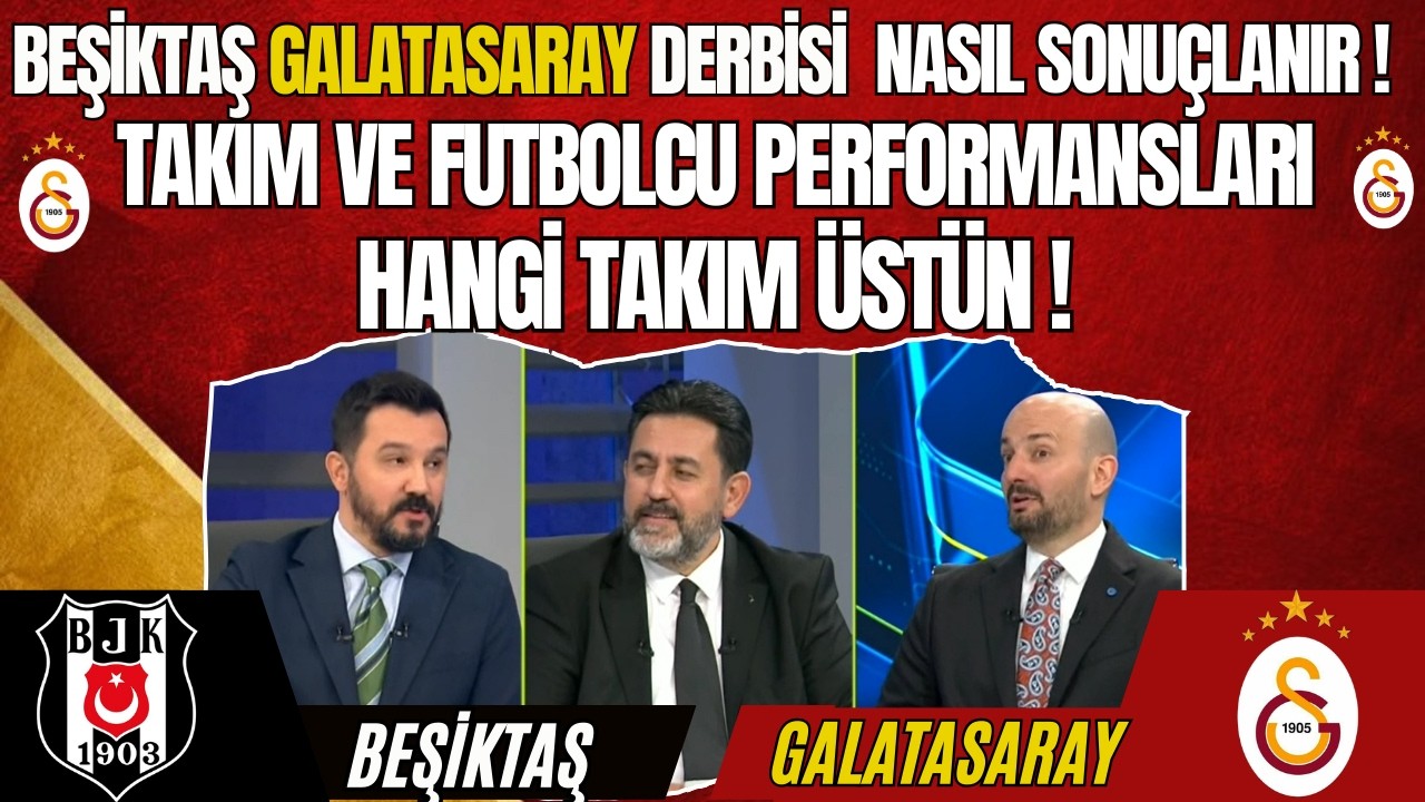 Beşiktaş Galatasaray Maçı Nasıl Sonuçlanır! Takım Futbolcu Performansları Hangi Takımn Üstün!