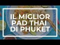 IL MIGLIOR PAD THAI DI PHUKET! Mangiare nei ristoranti economici di Phuket -PRIMA PARTE-