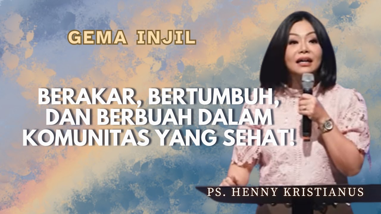 Berakar, Bertumbuh, dan Berbuah dalam Komunitas yang Sehat! | Ps. Henny Kristianus