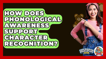 How Does Phonological Awareness Support Character Recognition? - Childhood Education Zone