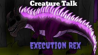 Creature Talk: Episode 3 Execution Rex