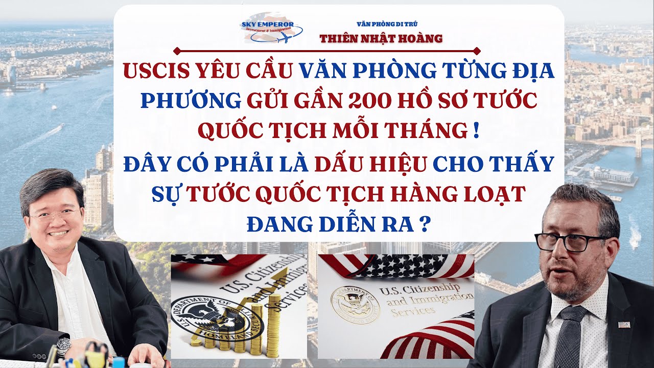 #195 | Khủng khiếp khi USCIS yêu cầu đề xuất tước quốc tịch hàng loạt?? | VP Di Trú Thiên Nhật Hoàng