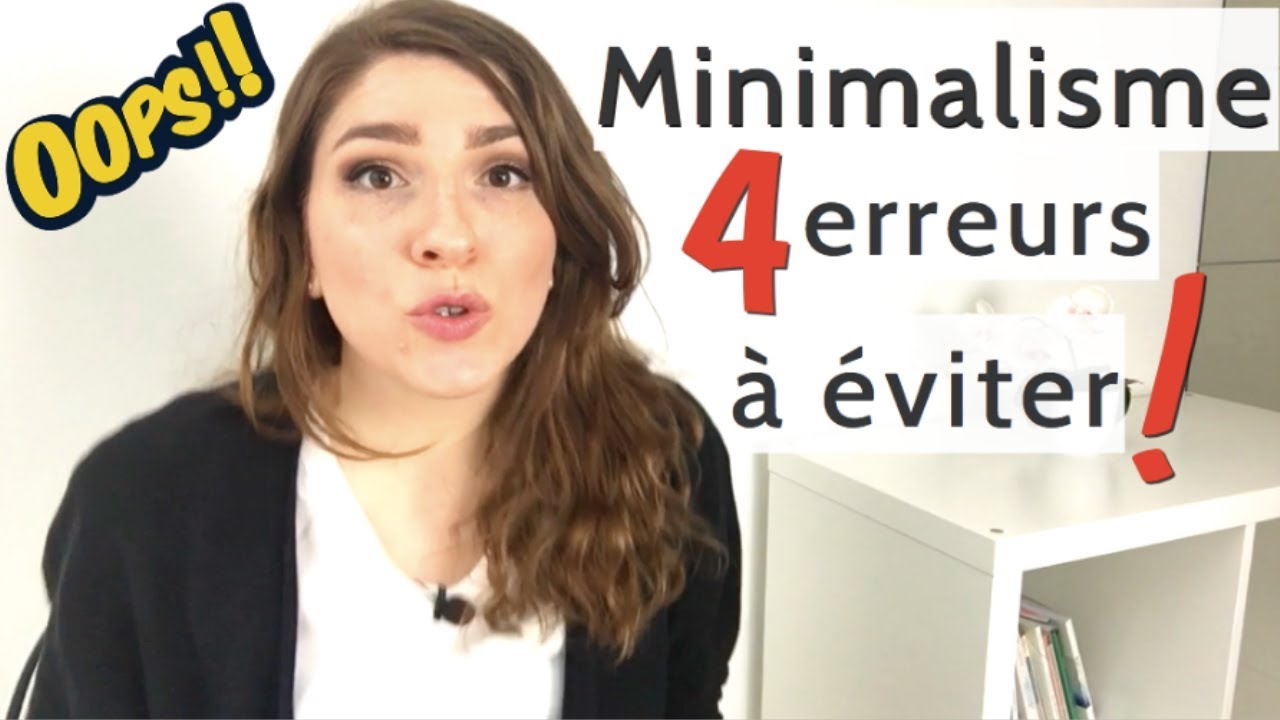 LES 4 ERREURS À NE SURTOUT PAS FAIRE | MINIMALISME - YouTube
