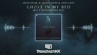 Arem Ozguc & Arman Aydin & Anna Grey - Ghost In My Bed (BLN x Tranzmatikk Flip) Resimi