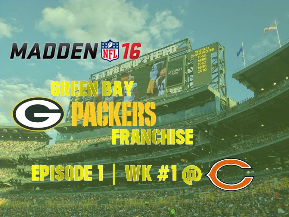 Madden ’16 | Green Bay Packers Franchise | EP 1 | Wk 1 @ Bears