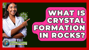 What Is Crystal Formation In Rocks? - Earth Science Answers