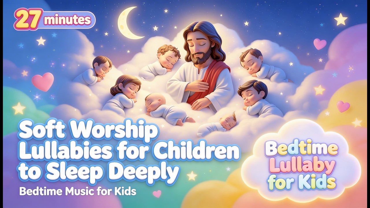 Soft Worship Lullabies for Children to Sleep Deeply | Bedtime Music for Kids #lullaby #lullabies