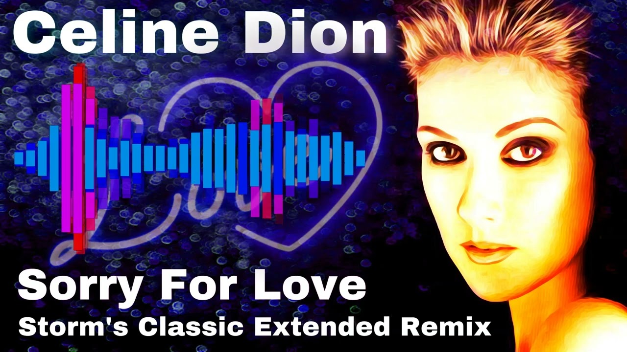 Celine Dion - Sorry For Love ( Storm's Classic Extended Remix )