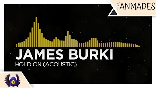 [Acoustic] - James Burki - Hold On (Acoustic) [Monstercat Fanmade]