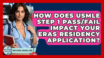 How Does USMLE Step 1 Pass/Fail Impact Your ERAS Residency Application? - Med School Survival Guide