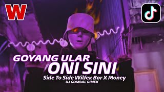 DJ ONI SINI X SIDE TO SIDE WILFEX BOR TERBARU GOYANG ULAR | Dj Gombal Rimek