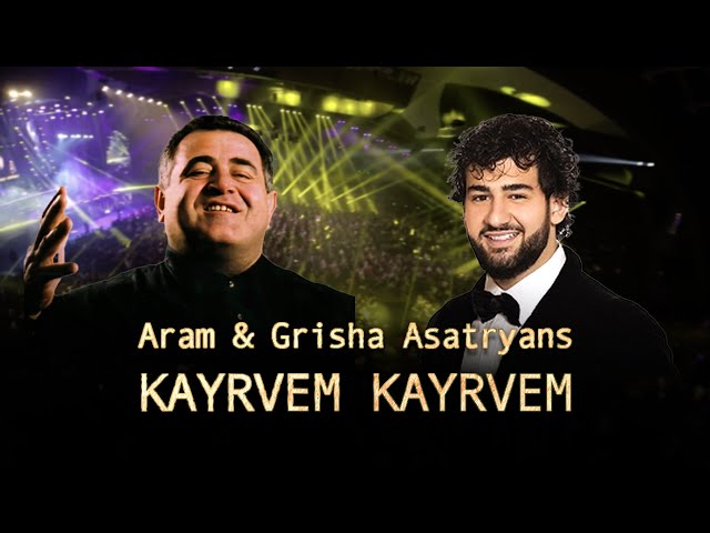 Aram Asatryan & Grisha Asatryan - Kayrvem Kayrvem /2024 class=