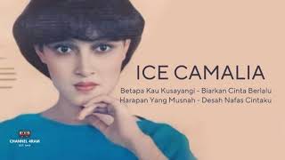 ICE CAMALIA | Betapa Kau Kusayangi, Biarkan Cinta Berlalu, Harapan Yang Musnah, Desah Nafas Cintaku