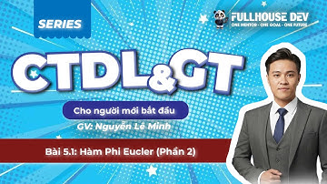 [CTDL> Bài 5.1] Hàm Phi Euler (Phần 2) – Công thức & cách tính nhanh - Lập trình Fullhouse Dev