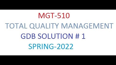 MGT- 510 TOTAL QUALITY MANAGEMENT (GDB SOULTION) SEMESTER SPRING 2022