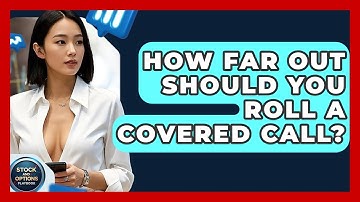 How Far Out Should You Roll A Covered Call? - Stock and Options Playbook
