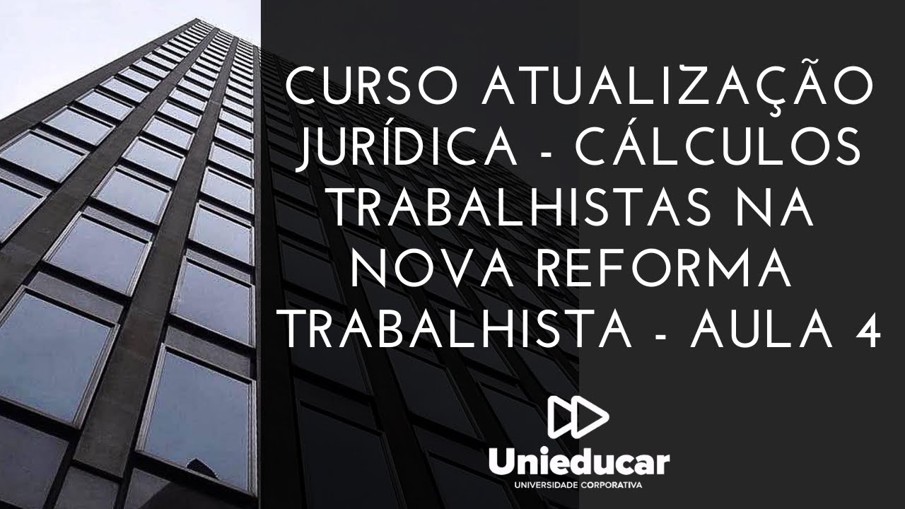 Curso Atualização Jurídica - Cálculos Trabalhistas na nova Reforma Trabalhista - Aula 4