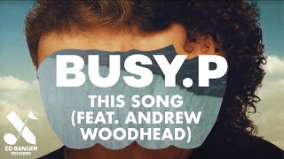 Video thumbnail of "Busy P - This Song (feat. Andrew Woodhead) [Official Video]"