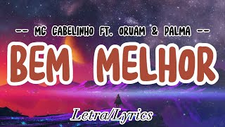 Mc Cabelinho Ft Oruam prod Palma  Bem Melhor   Letra  S 
